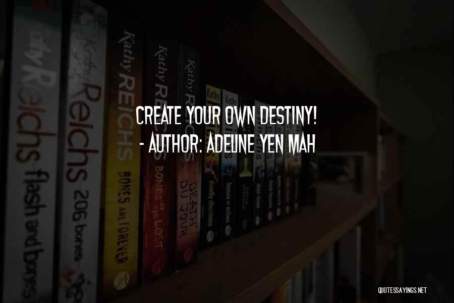 You Create Your Destiny Quotes By Adeline Yen Mah
