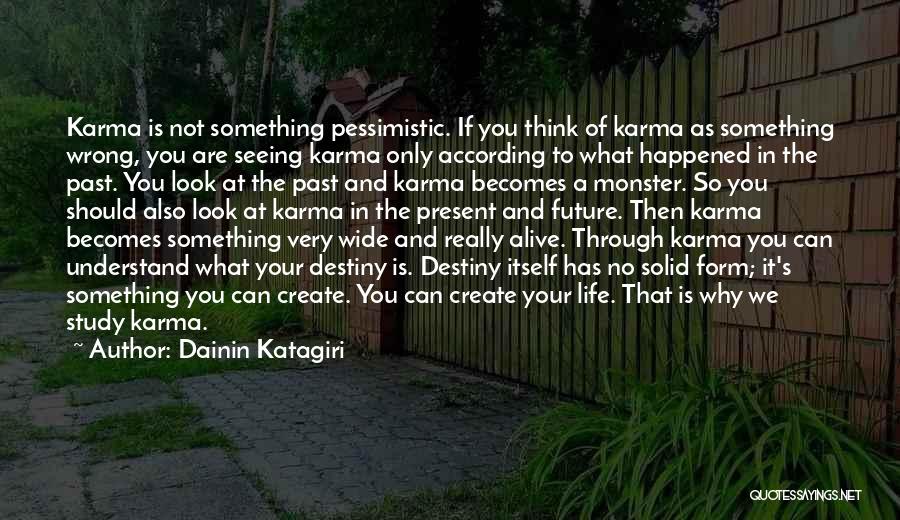 You Create Your Destiny Quotes By Dainin Katagiri