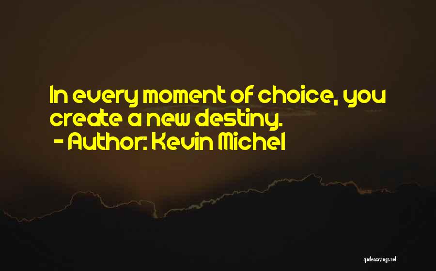 You Create Your Destiny Quotes By Kevin Michel