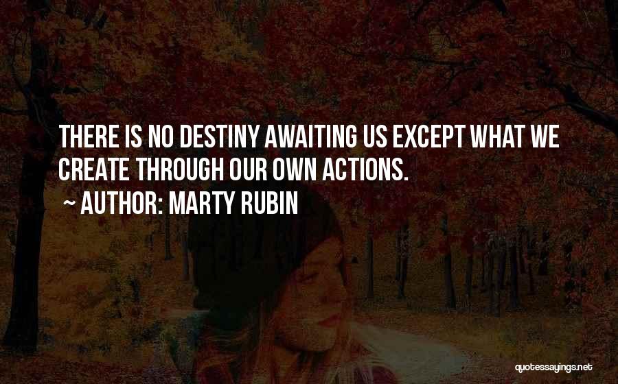 You Create Your Destiny Quotes By Marty Rubin