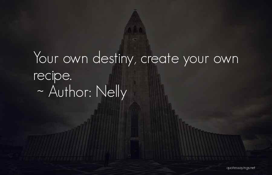 You Create Your Destiny Quotes By Nelly