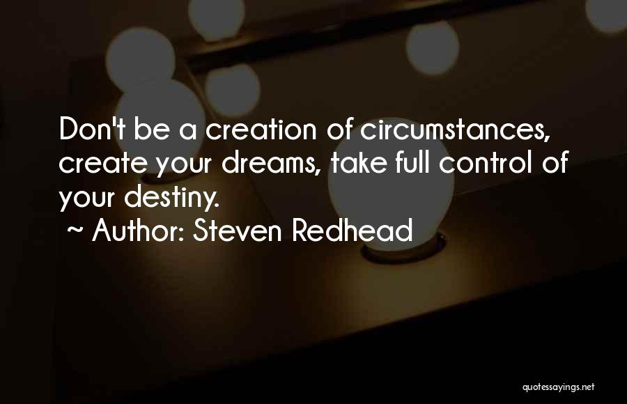 You Create Your Destiny Quotes By Steven Redhead