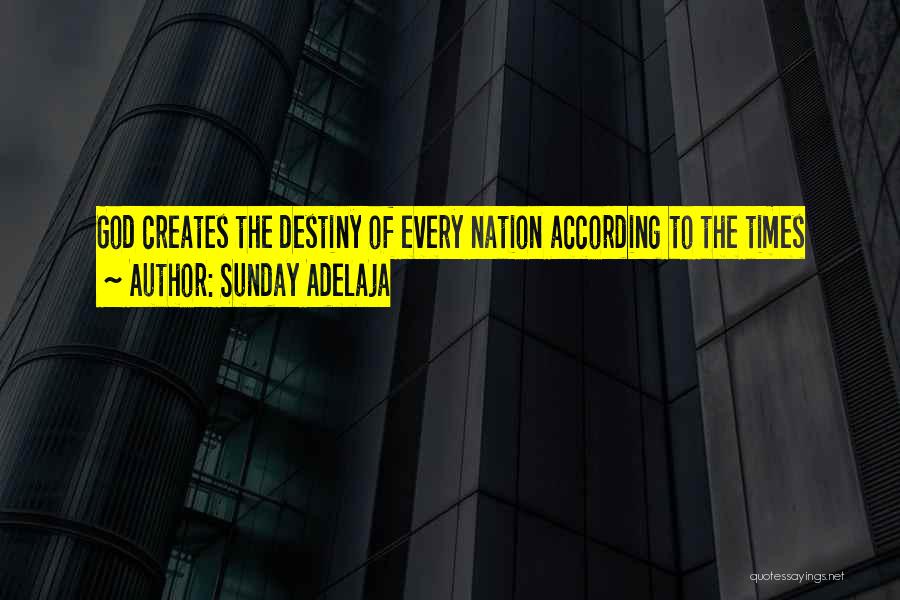 You Create Your Destiny Quotes By Sunday Adelaja