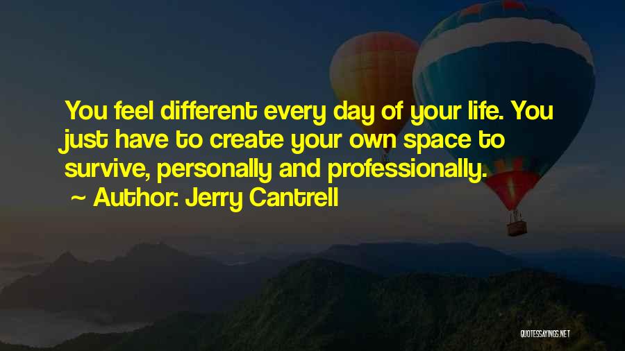 You Create Your Own Life Quotes By Jerry Cantrell