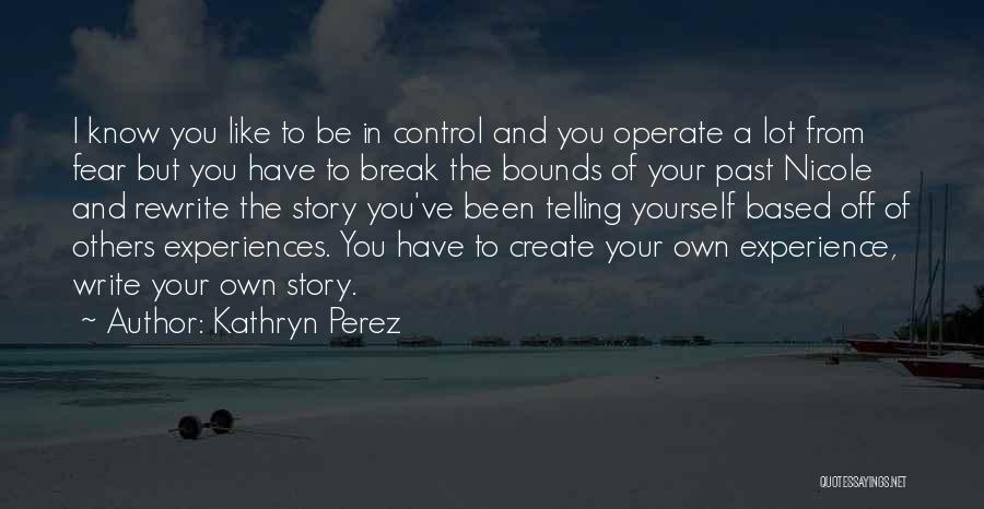 You Create Your Own Life Quotes By Kathryn Perez