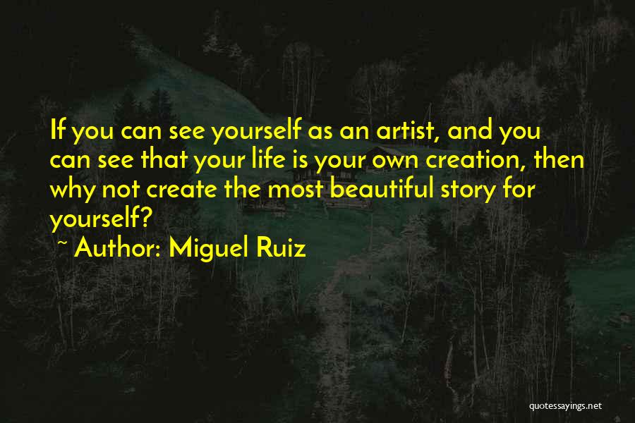 You Create Your Own Life Quotes By Miguel Ruiz