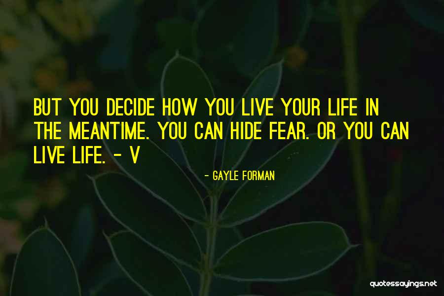 You Decide Your Life Quotes By Gayle Forman You Decide Your Life Quotes By Gayle Forman