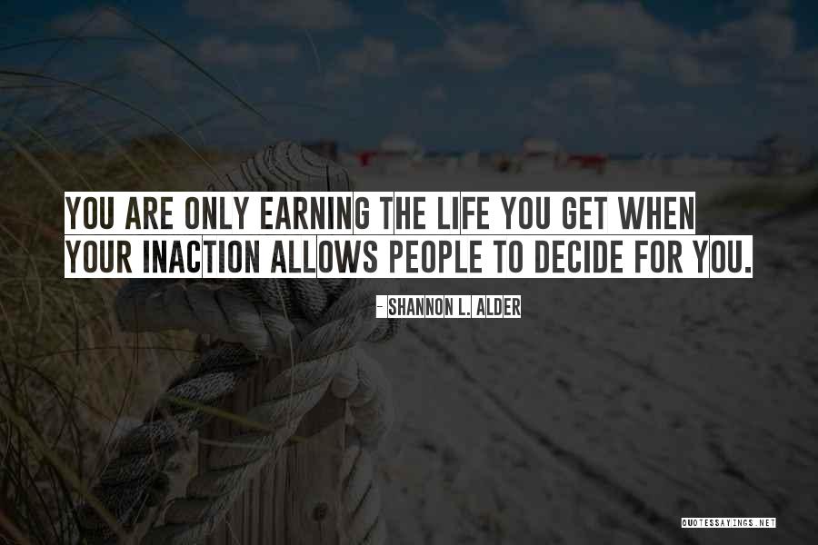 You Decide Your Life Quotes By Shannon L. Alder You Decide Your Life Quotes By Shannon L. Alder