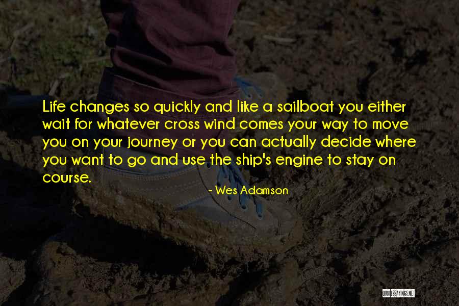 You Decide Your Life Quotes By Wes Adamson You Decide Your Life Quotes By Wes Adamson