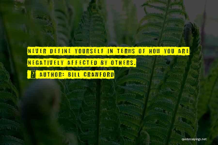 You Define Yourself Quotes By Bill Crawford