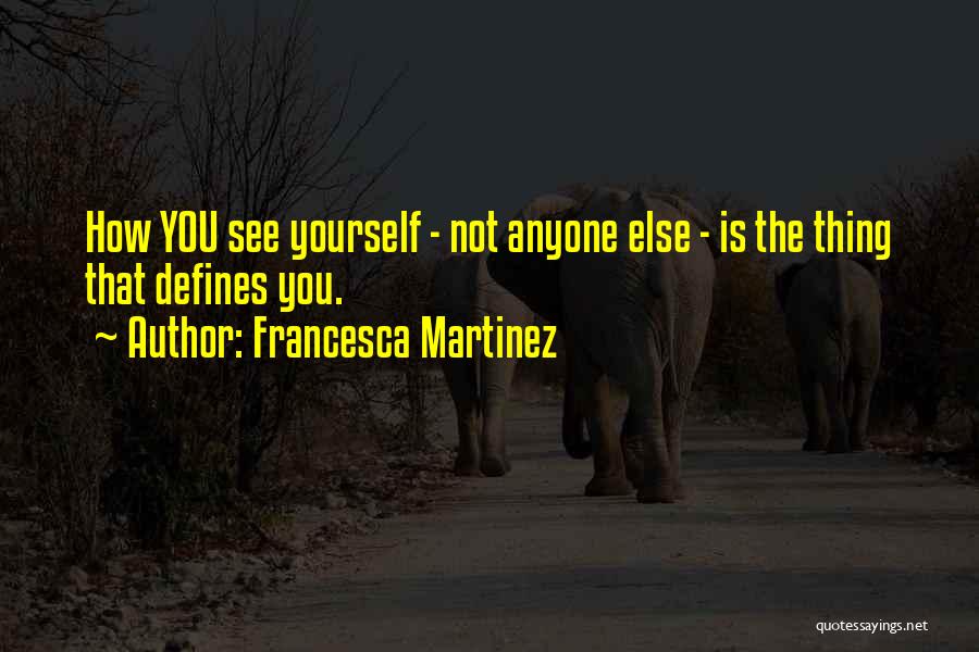 You Define Yourself Quotes By Francesca Martinez