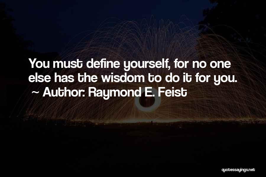 You Define Yourself Quotes By Raymond E. Feist
