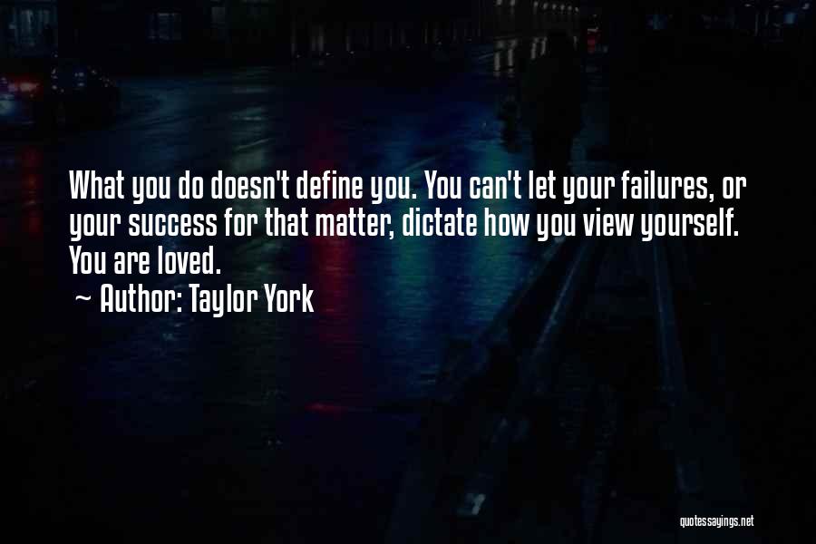 You Define Yourself Quotes By Taylor York