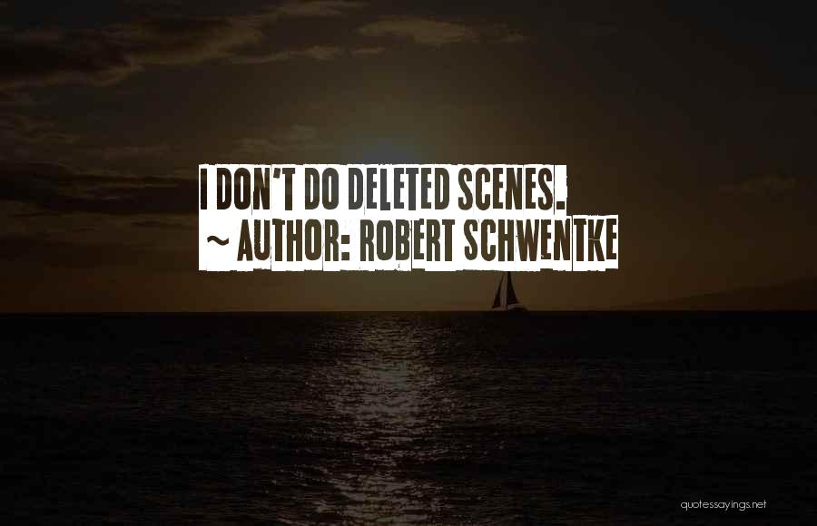 You Deleted Me Quotes By Robert Schwentke