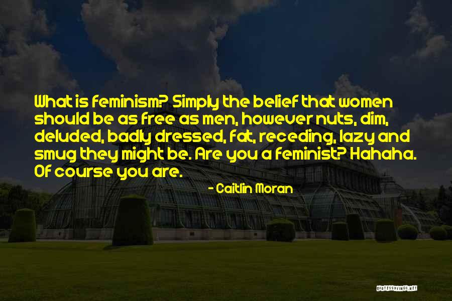 You Deluded Quotes By Caitlin Moran You Deluded Quotes By Caitlin Moran