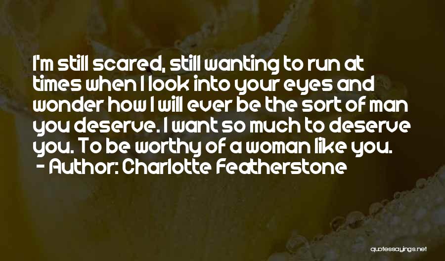 You Deserve A Man Quotes By Charlotte Featherstone