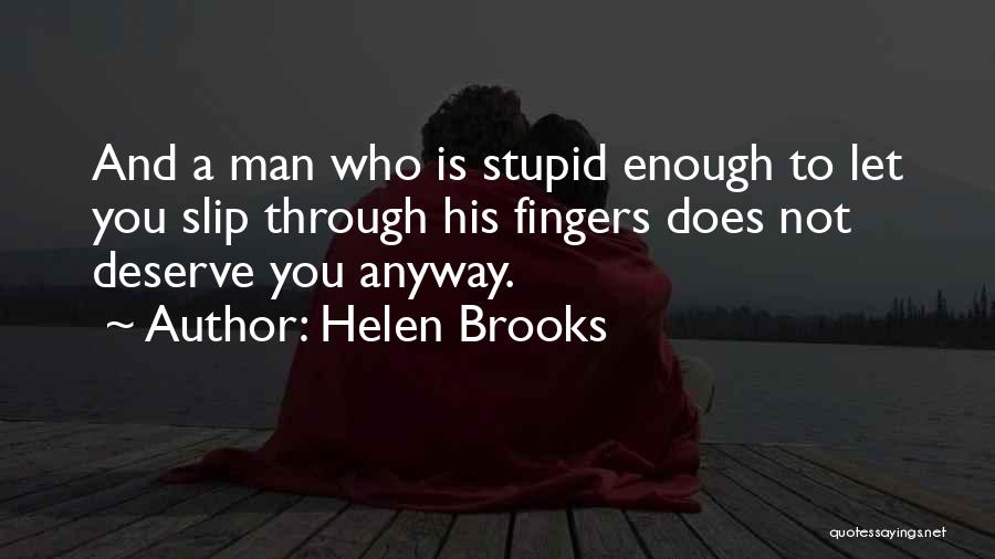 You Deserve A Man Quotes By Helen Brooks