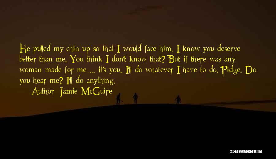 You Deserve Better Than Me Quotes By Jamie McGuire