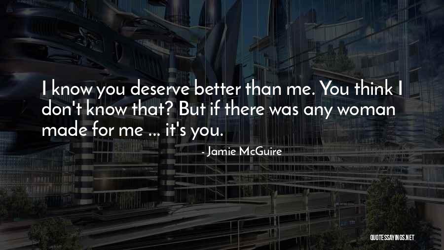 You Deserve Better Than Me Quotes By Jamie McGuire