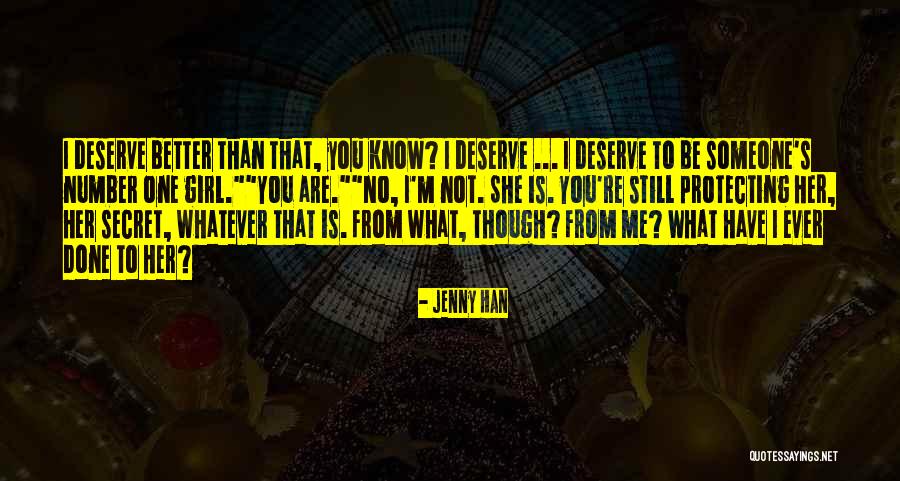 You Deserve Better Than Me Quotes By Jenny Han You Deserve Better Than Me Quotes By Jenny Han