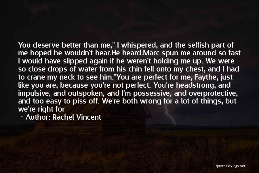 You Deserve Better Than Me Quotes By Rachel Vincent
