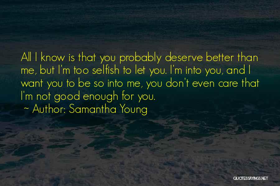 You Deserve Better Than Me Quotes By Samantha Young