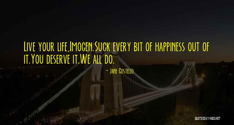 You Deserve Happiness Quotes By Jane Costello You Deserve Happiness Quotes By Jane Costello