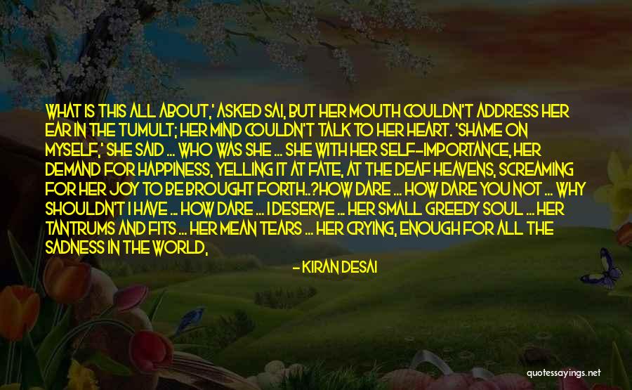 You Deserve Happiness Quotes By Kiran Desai You Deserve Happiness Quotes By Kiran Desai