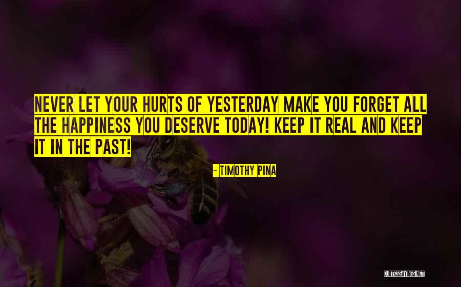 You Deserve Happiness Quotes By Timothy Pina You Deserve Happiness Quotes By Timothy Pina