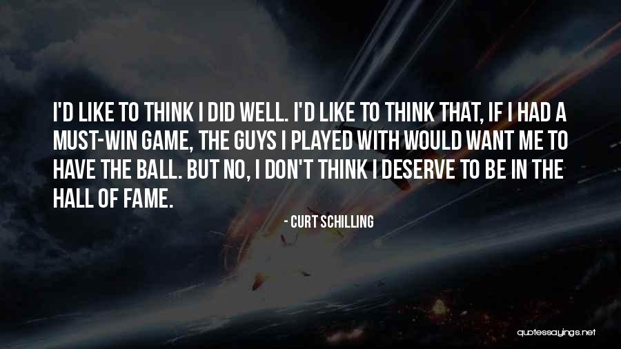 You Deserve To Win Quotes By Curt Schilling