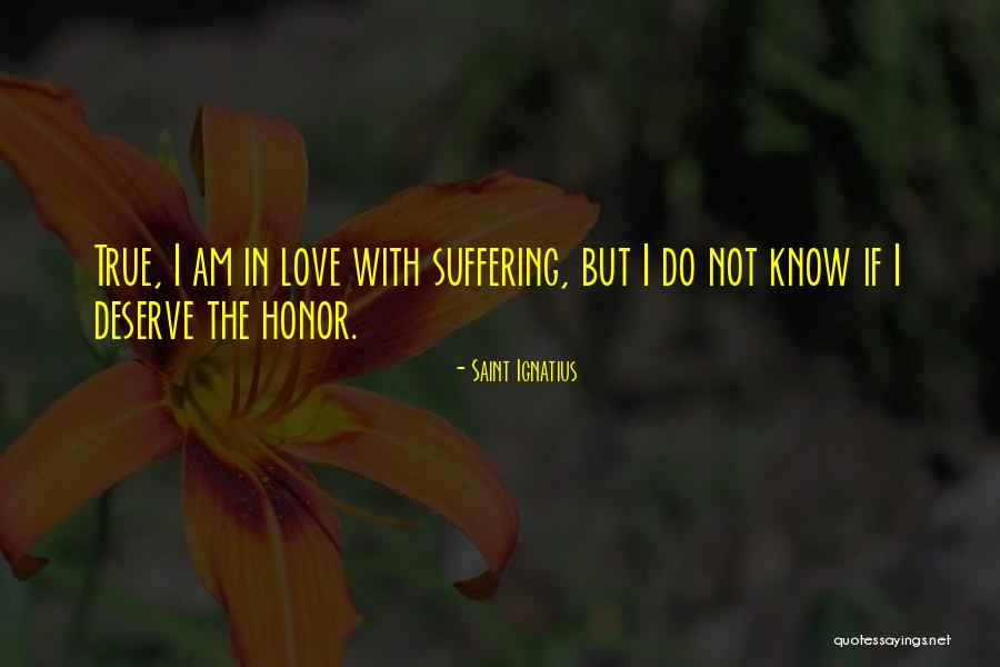 You Deserve True Love Quotes By Saint Ignatius You Deserve True Love Quotes By Saint Ignatius