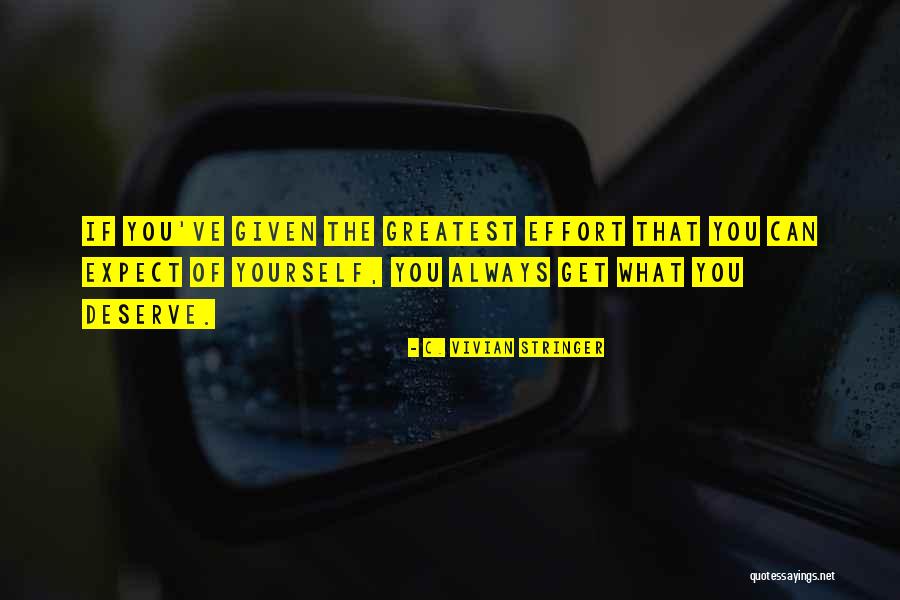 You Deserve What You Get Quotes By C. Vivian Stringer You Deserve What You Get Quotes By C. Vivian Stringer