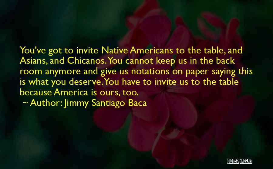You Deserve What You Give Quotes By Jimmy Santiago Baca