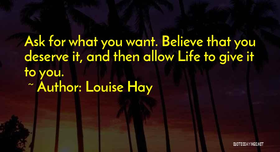 You Deserve What You Give Quotes By Louise Hay