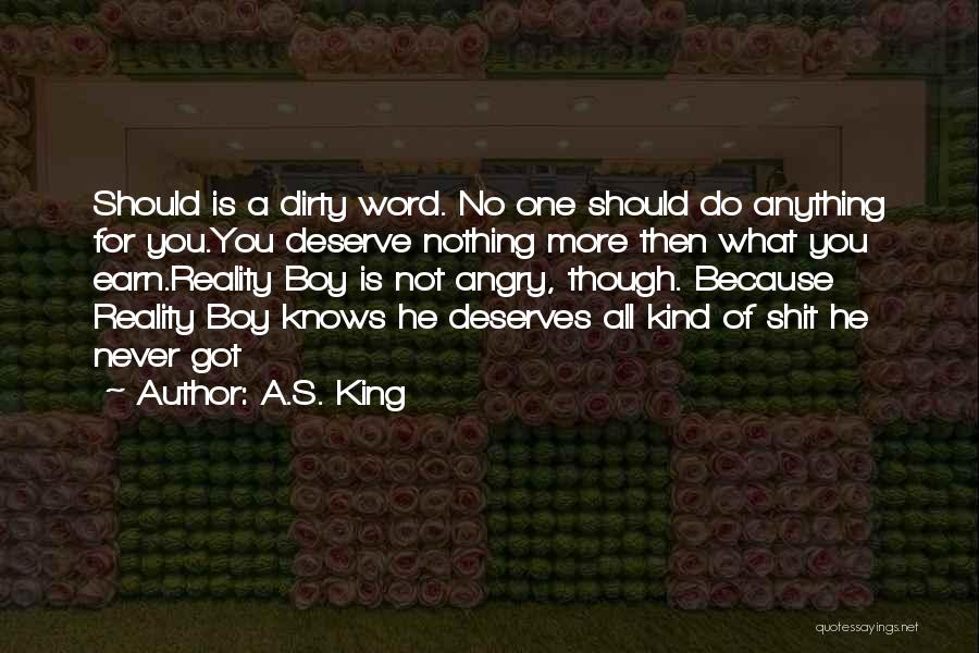 You Deserve What You Got Quotes By A.S. King