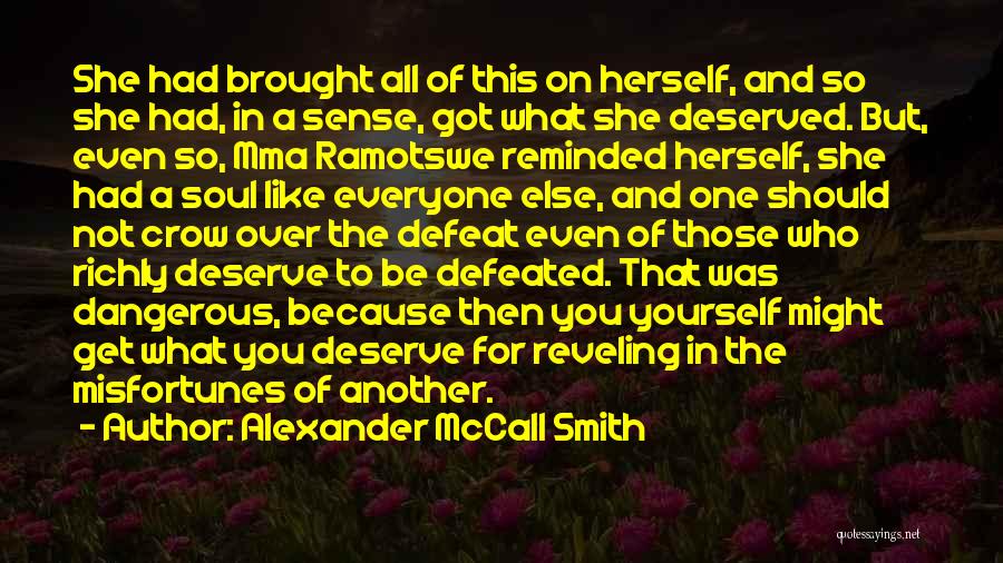 You Deserve What You Got Quotes By Alexander McCall Smith