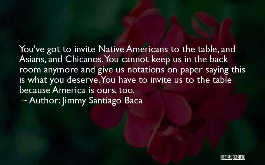 You Deserve What You Got Quotes By Jimmy Santiago Baca