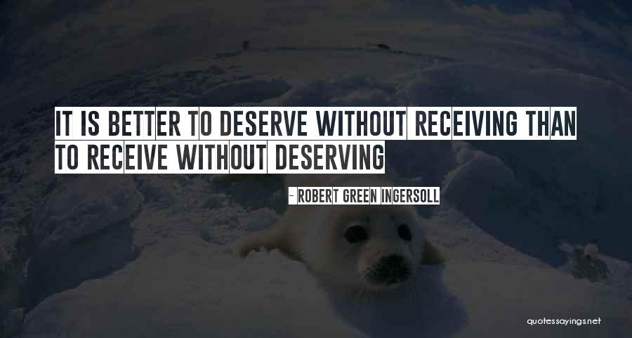 You Deserving Better Quotes By Robert Green Ingersoll