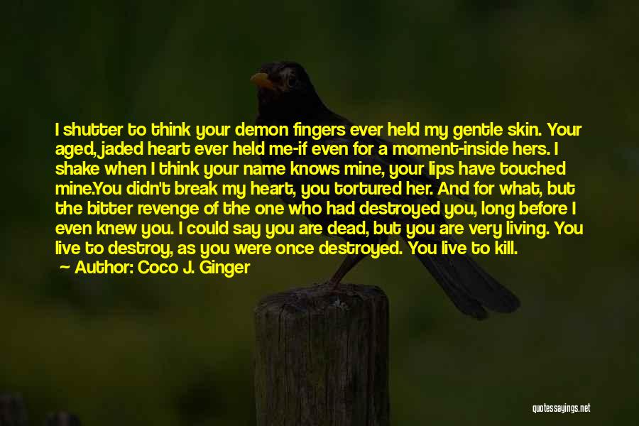 You Destroyed My Heart Quotes By Coco J. Ginger