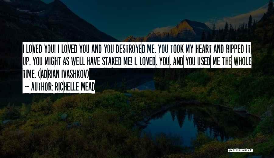 You Destroyed My Heart Quotes By Richelle Mead