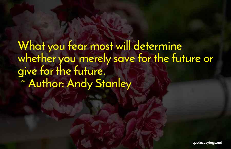 You Determine Your Future Quotes By Andy Stanley