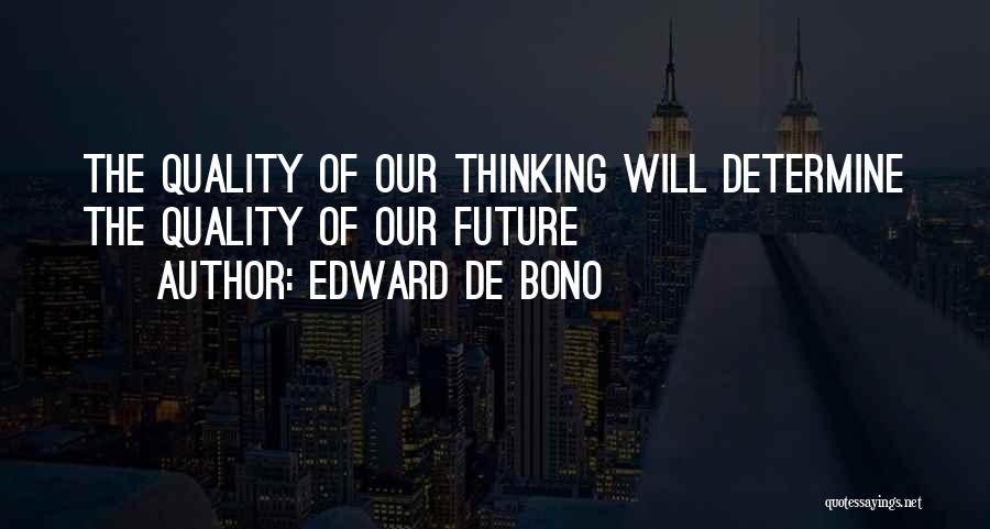 You Determine Your Future Quotes By Edward De Bono