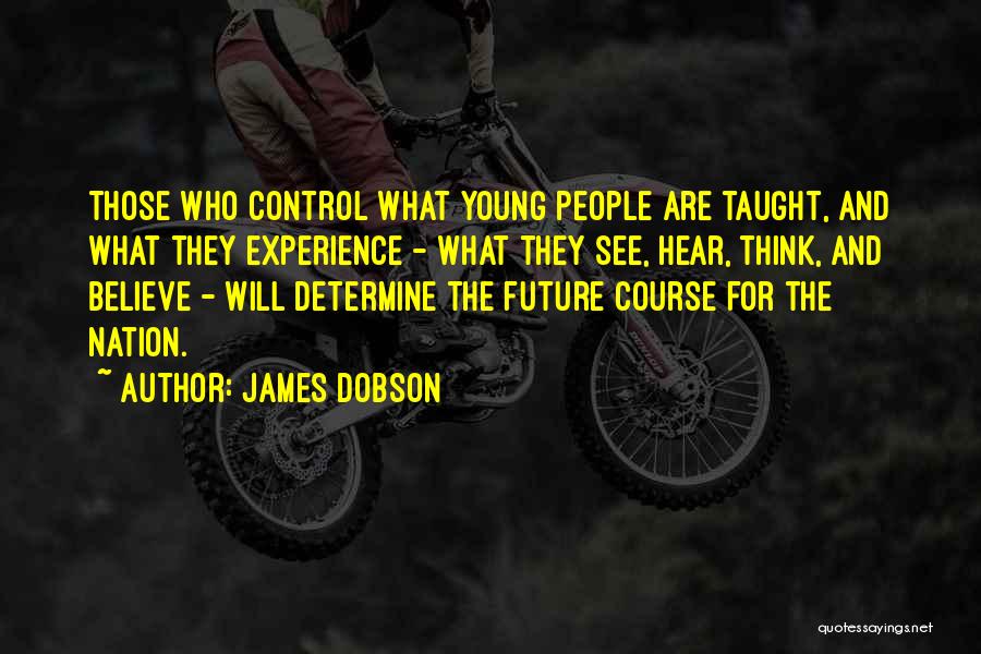 You Determine Your Future Quotes By James Dobson