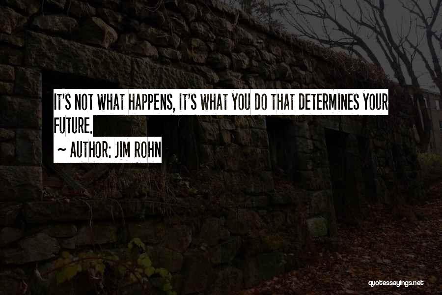 You Determine Your Future Quotes By Jim Rohn