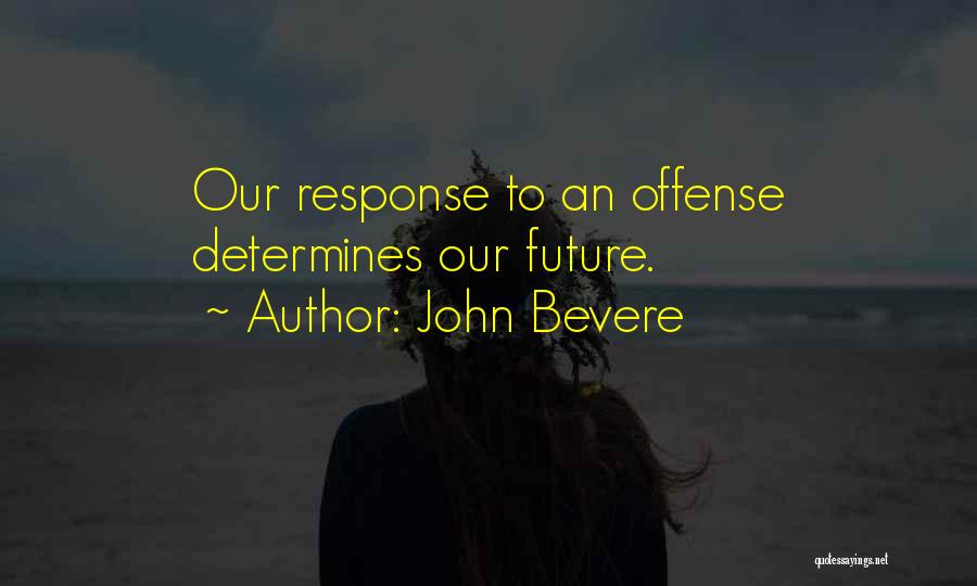 You Determine Your Future Quotes By John Bevere