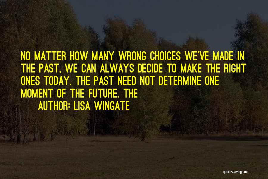 You Determine Your Future Quotes By Lisa Wingate