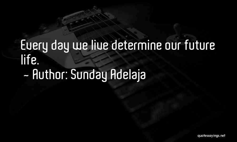 You Determine Your Future Quotes By Sunday Adelaja