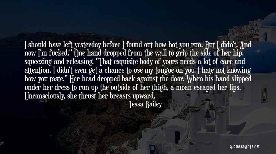 You Didn't Care Before Quotes By Tessa Bailey You Didn't Care Before Quotes By Tessa Bailey