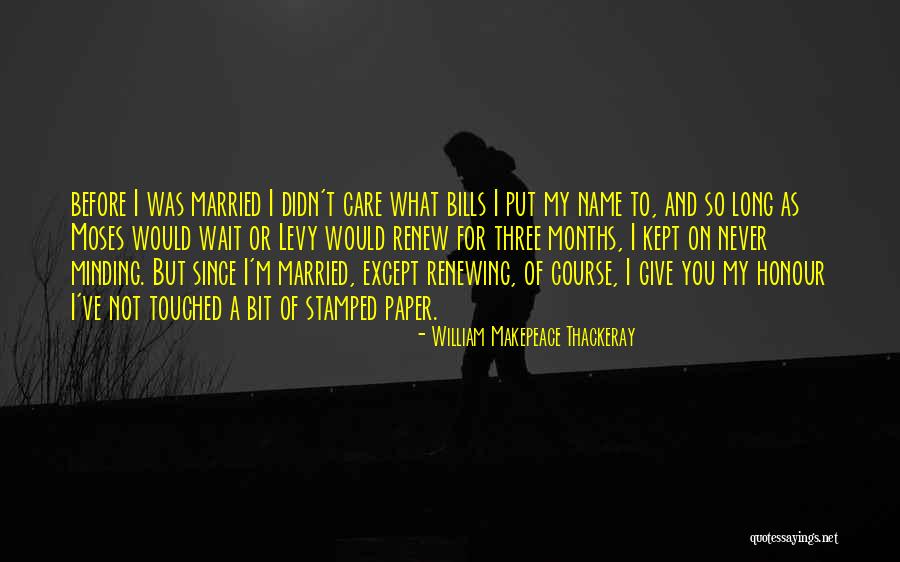 You Didn't Care Before Quotes By William Makepeace Thackeray You Didn't Care Before Quotes By William Makepeace Thackeray