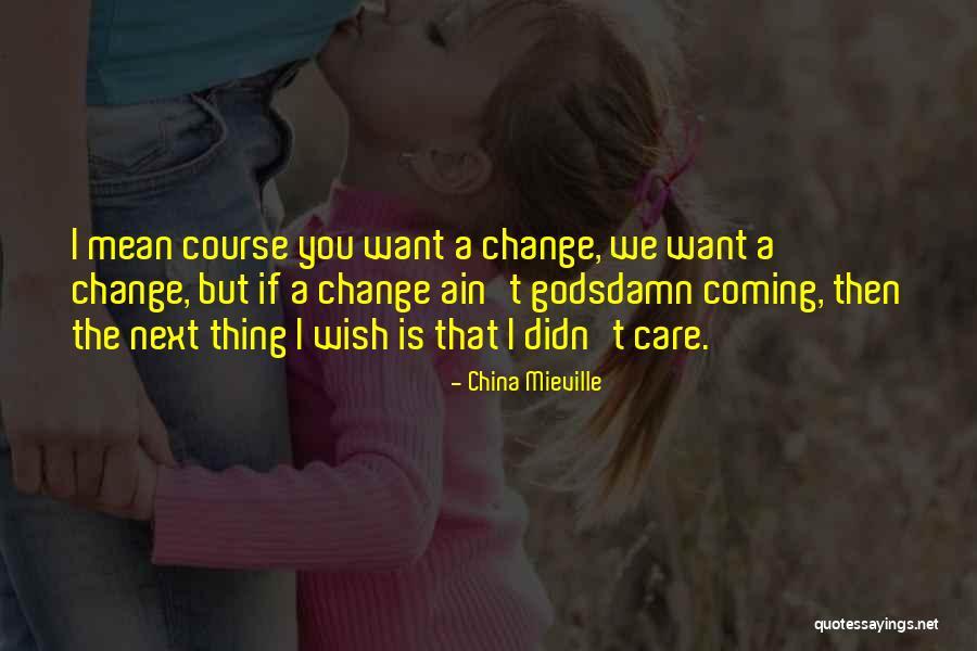 You Didn't Care Quotes By China Mieville You Didn't Care Quotes By China Mieville